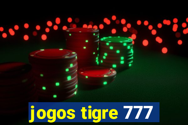 jogos tigre 777