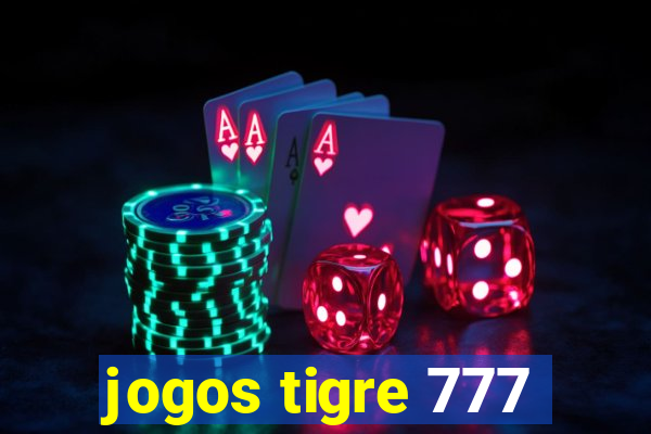 jogos tigre 777