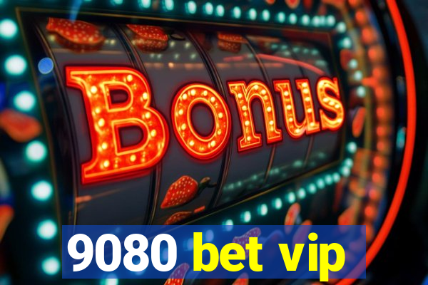 9080 bet vip