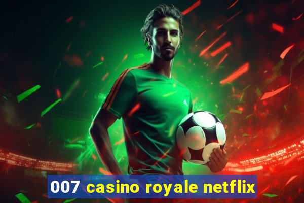 007 casino royale netflix