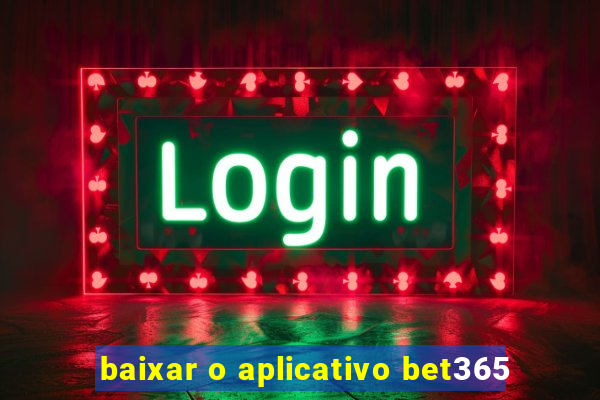 baixar o aplicativo bet365