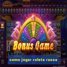 como jogar roleta russa