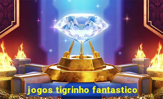 jogos tigrinho fantastico