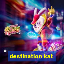 destination kat