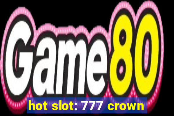 hot slot: 777 crown