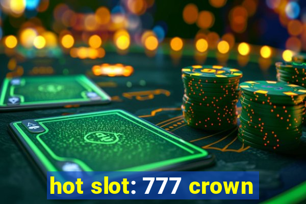 hot slot: 777 crown