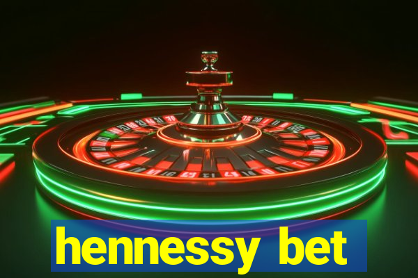 hennessy bet