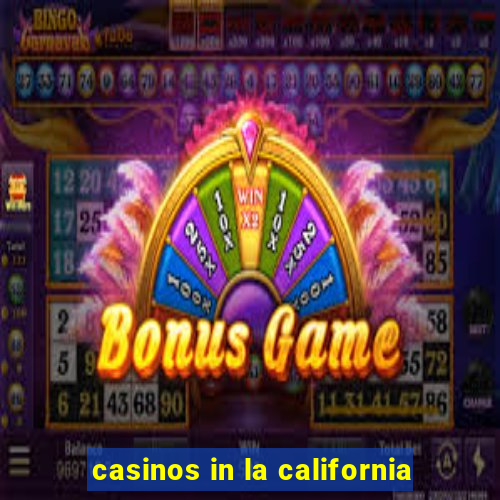 casinos in la california