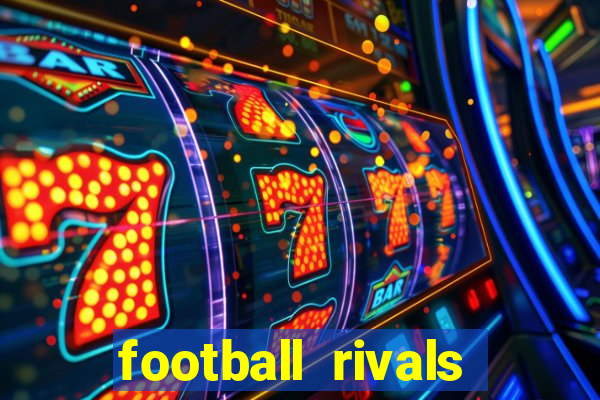 football rivals energia infinita