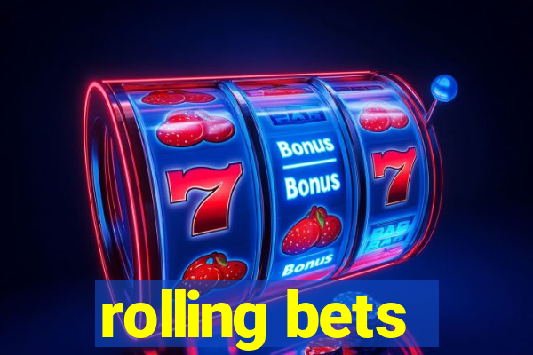 rolling bets