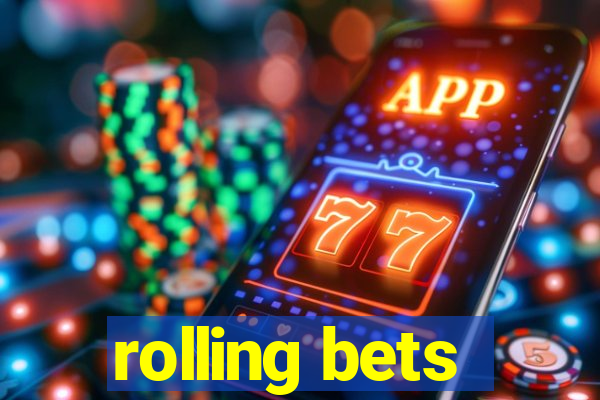 rolling bets