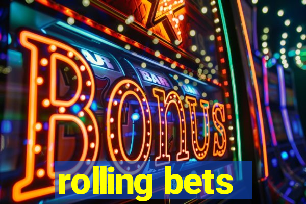 rolling bets