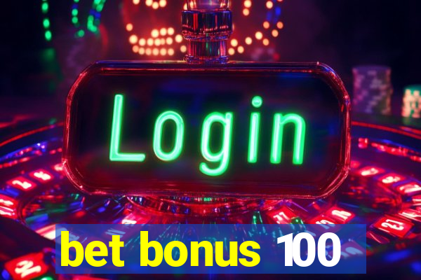 bet bonus 100