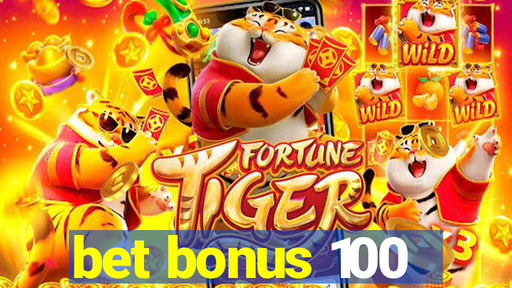 bet bonus 100