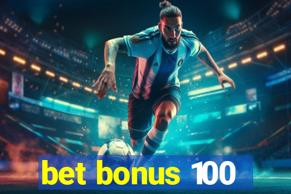 bet bonus 100