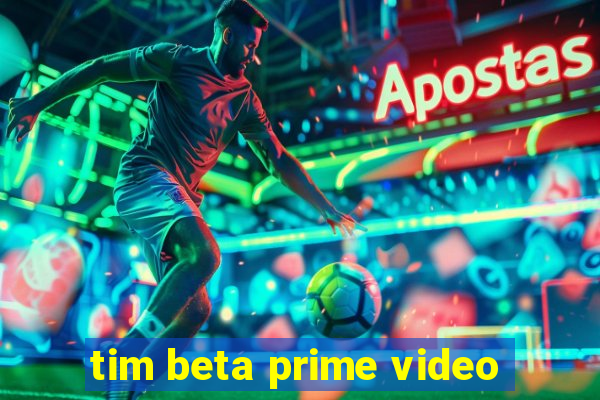 tim beta prime video