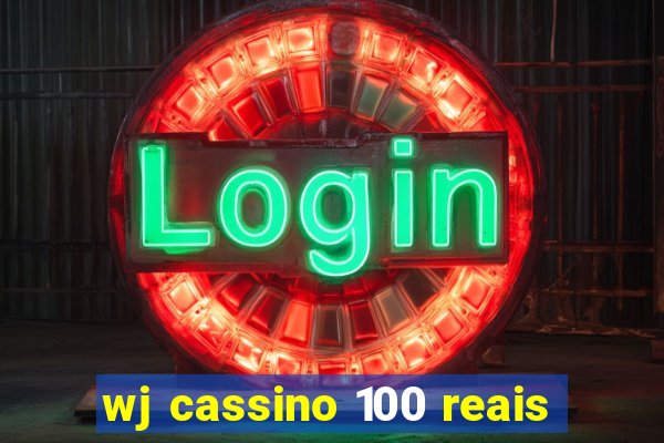 wj cassino 100 reais