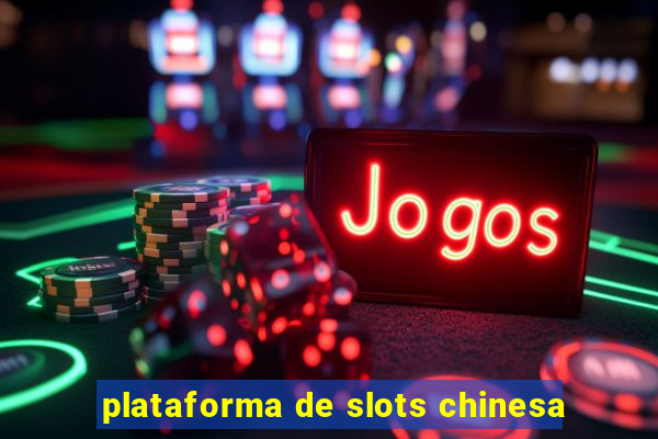 plataforma de slots chinesa