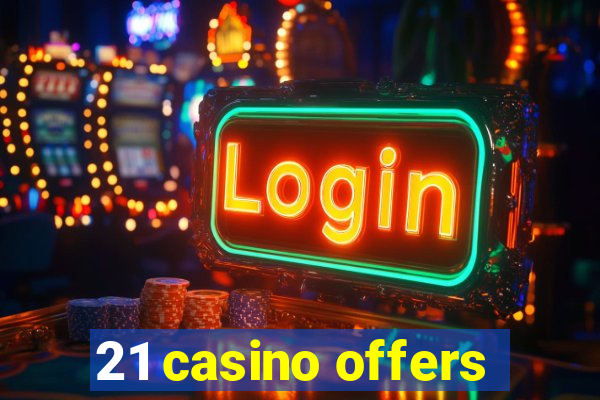 21 casino offers