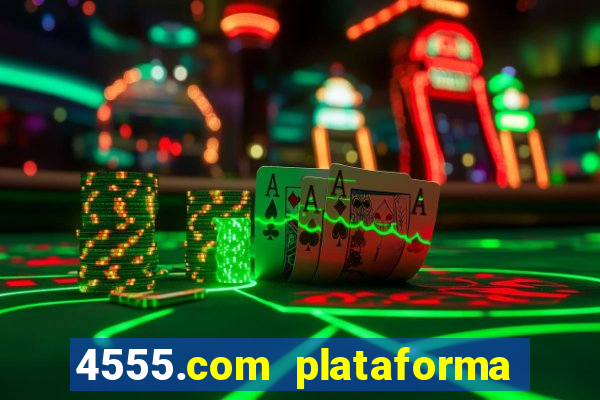 4555.com plataforma de jogos