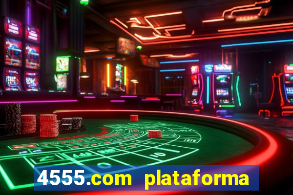 4555.com plataforma de jogos