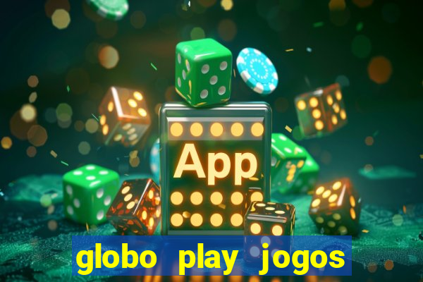 globo play jogos ao vivo hoje