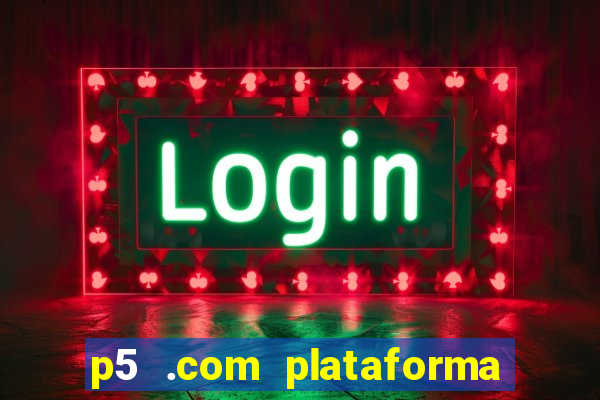 p5 .com plataforma de jogos