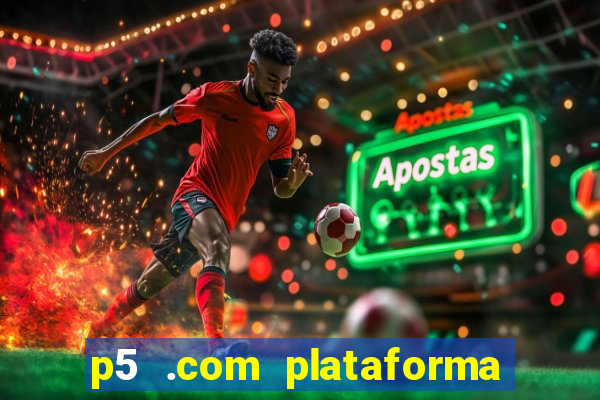 p5 .com plataforma de jogos