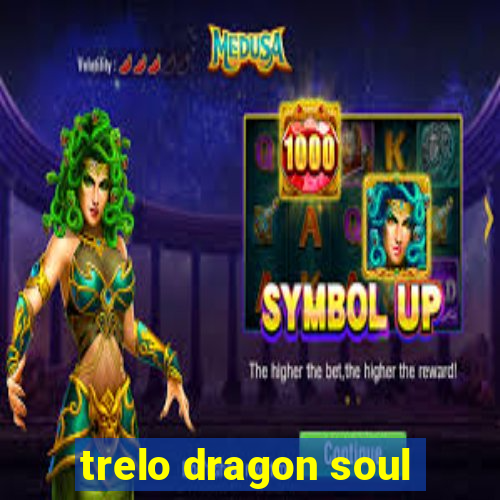 trelo dragon soul