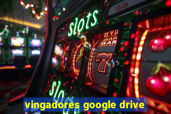 vingadores google drive