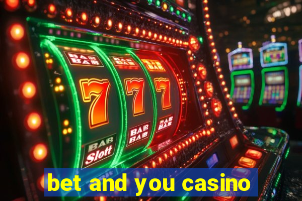 bet and you casino