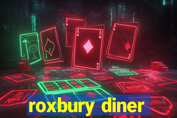 roxbury diner