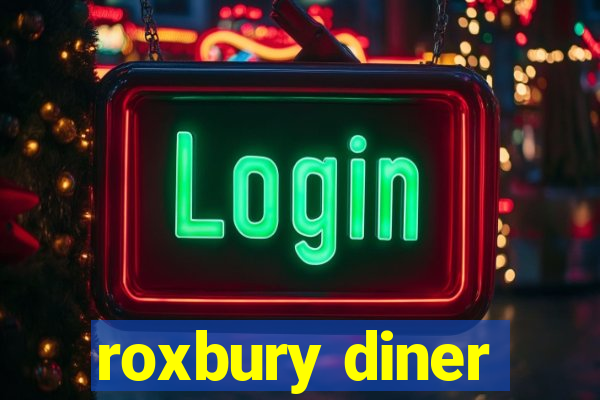 roxbury diner