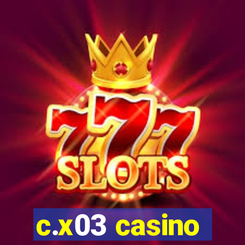 c.x03 casino