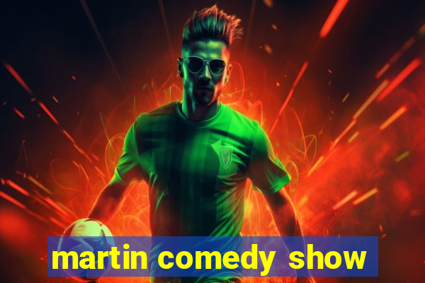 martin comedy show