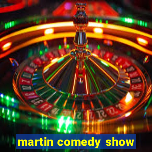 martin comedy show