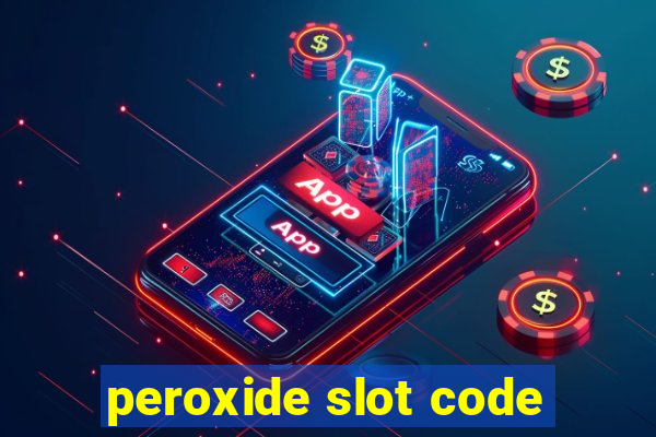 peroxide slot code