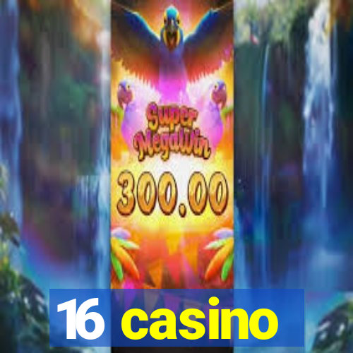 16 casino