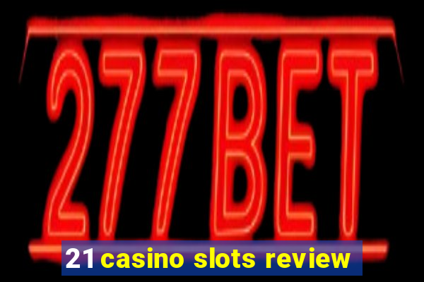 21 casino slots review