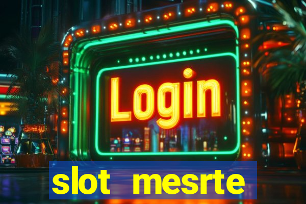 slot  mesrte