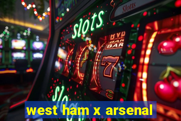 west ham x arsenal