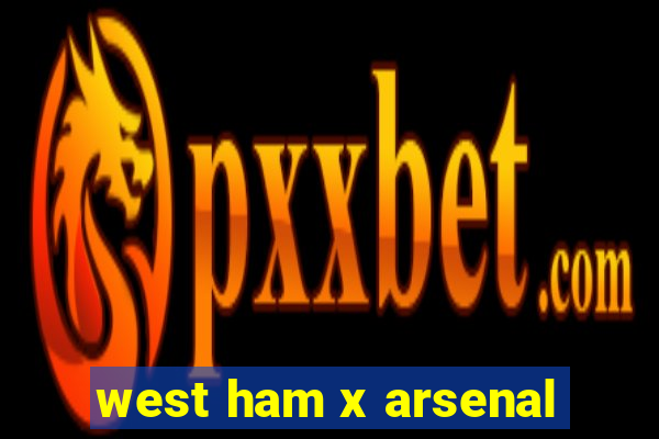 west ham x arsenal