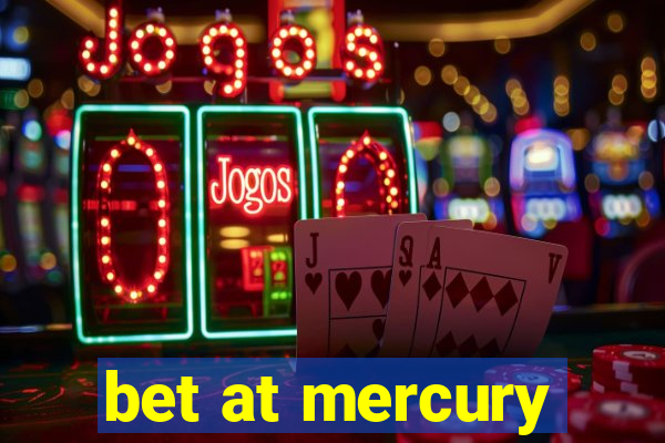 bet at mercury