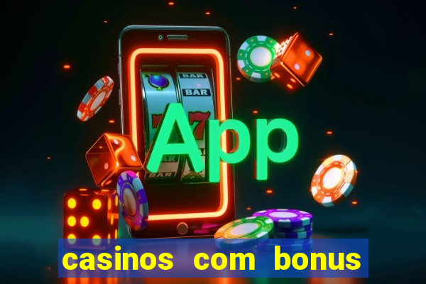 casinos com bonus sem deposito