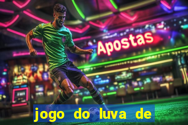 jogo do luva de pedreiro aposta