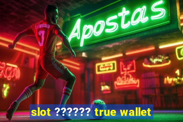 slot ?????? true wallet