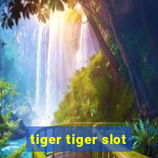 tiger tiger slot