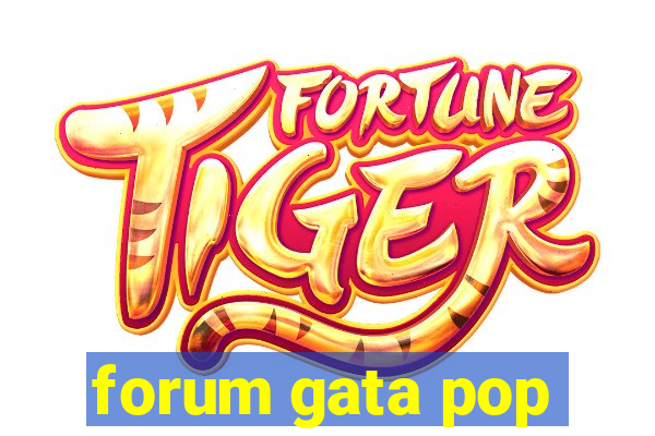 forum gata pop