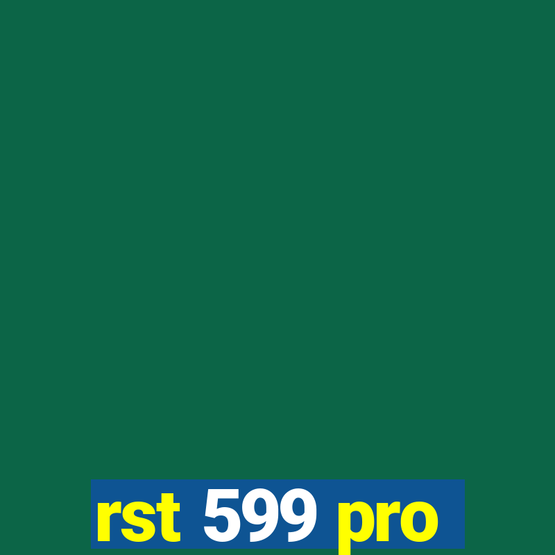 rst 599 pro