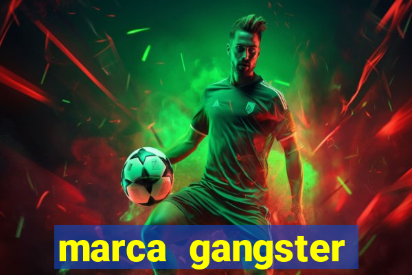 marca gangster significado marca gangster é boa